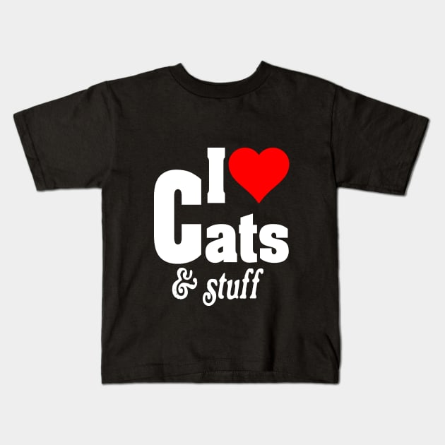 I LOVE CATS & STUFF Kids T-Shirt by TexasTeez